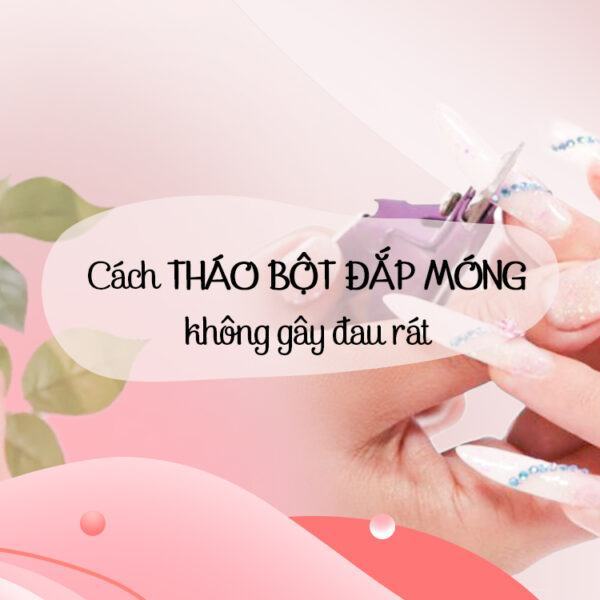 2 cách tháo bột đắp móng không gây đau rát