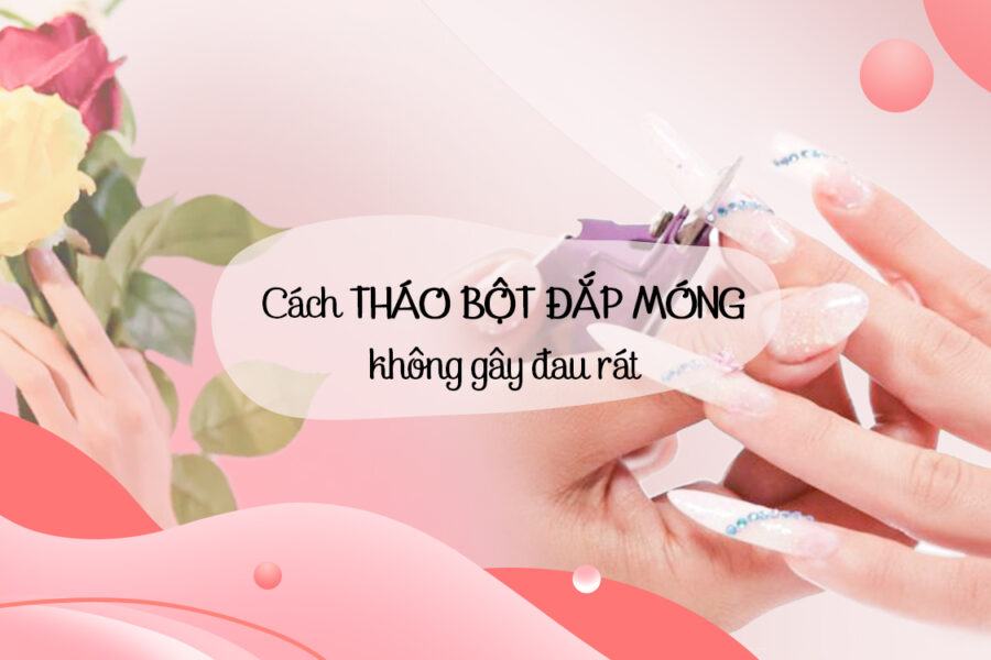 2 cách tháo bột đắp móng không gây đau rát