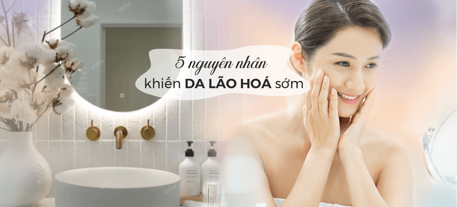 5 nguyên nhân khiến da lão hóa sớm