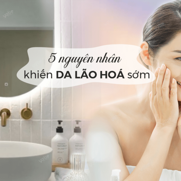 5 nguyên nhân khiến da lão hóa sớm