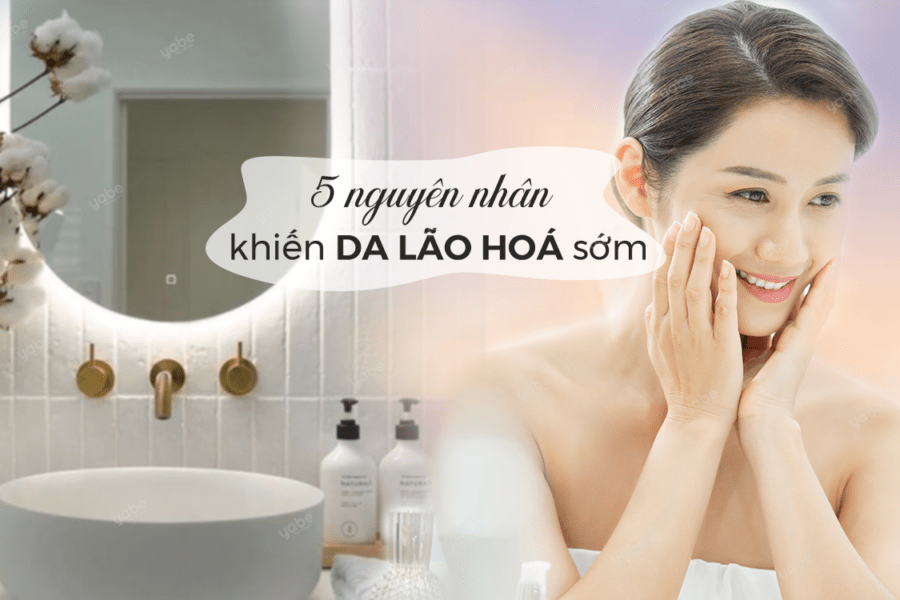 5 nguyên nhân khiến da lão hóa sớm
