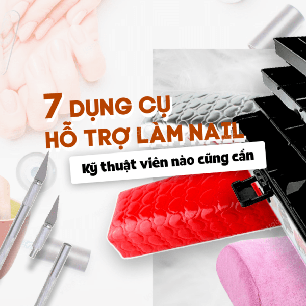 7 dụng cụ làm nail ai cũng cần đến